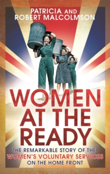 Women at the Ready : The Remarkable Story of the Women's Voluntary Services on the Home Front, Paperback Book Women at the Ready : The Remarkable Story of the Women's Voluntary Services on the Home Front, Paperback Book
