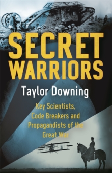 Secret Warriors : Key Scientists, Code Breakers and Propagandists of the Great War, Paperback Book Secret Warriors : Key Scientists, Code Breakers and Propagandists of the Great War, Paperback Book