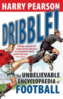 Dribble! : The Unbelievable Encyclopaedia of Football