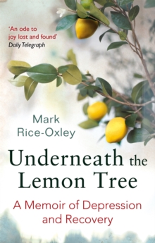 Underneath the Lemon Tree : A Memoir of Depression and Recovery