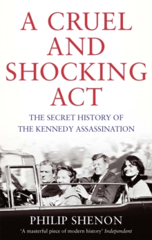 A Cruel and Shocking Act : The Secret History of the Kennedy Assassination