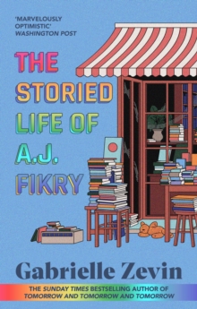 The Storied Life of A.J. Fikry : by the Sunday Times bestselling author of Tomorrow, and Tomorrow, and Tomorrow