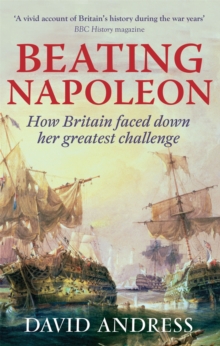 Beating Napoleon : How Britain Faced Down Her Greatest Challenge, Paperback Book Beating Napoleon : How Britain Faced Down Her Greatest Challenge, Paperback Book