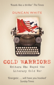 Cold Warriors : Writers Who Waged the Literary Cold War, Paperback / softback Book Cold Warriors : Writers Who Waged the Literary Cold War, Paperback / softback Book