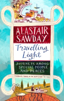 Travelling Light : Journeys Among Special People and Places