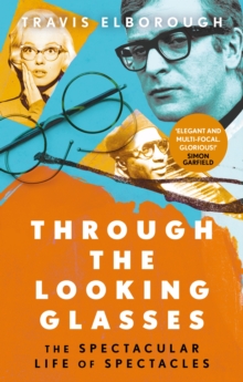 Through The Looking Glasses : The Spectacular Life of Spectacles