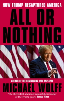 Little, Brown Book Group All Or Nothing , How Trump Recaptured America