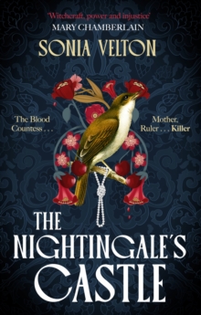The Nightingale's Castle : the gripping story of Erzsebet Bathory, the infamous sixteenth-century Blood Countess