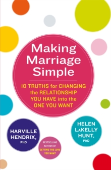 Making Marriage Simple : 10 Truths for Changing the Relationship You Have into the One You Want, Paperback Book Making Marriage Simple : 10 Truths for Changing the Relationship You Have into the One You Want, Paperback Book
