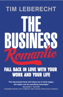 The Business Romantic : Fall back in love with your work and your life, Paperback / softback Book The Business Romantic : Fall back in love with your work and your life, Paperback / softback Book