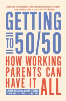 Getting to 50/50 : How working parents can have it all, Paperback / softback Book Getting to 50/50 : How working parents can have it all, Paperback / softback Book