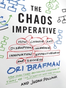 The Chaos Imperative : How Chance and Disruption Increase Innovation, Effectiveness, and Success