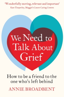 We Need to Talk About Grief : How to be a friend to the one who's left behind, Paperback / softback Book We Need to Talk About Grief : How to be a friend to the one who's left behind, Paperback / softback Book