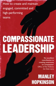 Compassionate Leadership : How to Create and Maintain Engaged, Committed and High-Performing Teams, Paperback Book Compassionate Leadership : How to Create and Maintain Engaged, Committed and High-Performing Teams, Paperback Book