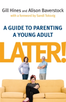 Later! : A guide to parenting a young adult, Paperback / softback Book Later! : A guide to parenting a young adult, Paperback / softback Book