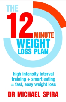 The 12 Minute Weight-Loss Plan : High Intensity Interval Training + Smart Eating = Fast, Easy Weight Loss, Paperback Book The 12 Minute Weight-Loss Plan : High Intensity Interval Training + Smart Eating = Fast, Easy Weight Loss, Paperback Book