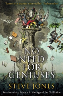 No Need for Geniuses : Revolutionary Science in the Age of the Guillotine, Hardback Book No Need for Geniuses : Revolutionary Science in the Age of the Guillotine, Hardback Book