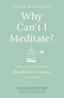 Why Can't I Meditate? : how to get your mindfulness practice on track, Paperback / softback Book Why Can't I Meditate? : how to get your mindfulness practice on track, Paperback / softback Book