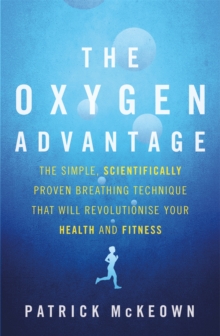 The Oxygen Advantage : The simple, scientifically proven breathing technique that will revolutionise your health and fitness