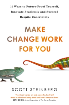 Make Change Work for You : 10 Ways to Innovate Fearlessly and Future-Proof Yourself for Success, Paperback Book Make Change Work for You : 10 Ways to Innovate Fearlessly and Future-Proof Yourself for Success, Paperback Book