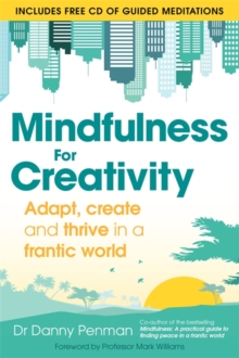 Mindfulness for Creativity : Adapt, create and thrive in a frantic world, Paperback / softback Book Mindfulness for Creativity : Adapt, create and thrive in a frantic world, Paperback / softback Book