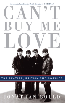 Can't Buy Me Love : The Beatles, Britain, and America