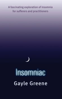 Insomniac : A fascinating exploration of insomnia for sufferers and practitioners