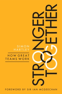 Stronger Together : How Great Teams Work, Paperback / softback Book Stronger Together : How Great Teams Work, Paperback / softback Book