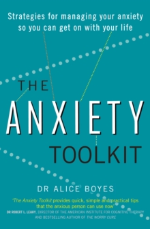 The Anxiety Toolkit : Strategies for managing your anxiety so you can get on with your life