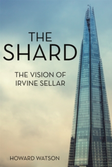 The Shard : The Vision of Irvine Sellar, Hardback Book The Shard : The Vision of Irvine Sellar, Hardback Book