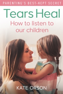 Tears Heal : How to Listen to Our Children, Paperback Book Tears Heal : How to Listen to Our Children, Paperback Book