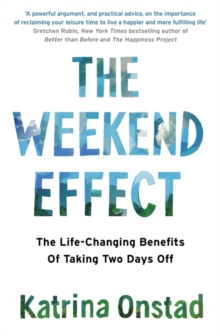 The Weekend Effect : The Life-Changing Benefits of Taking Two Days off, Paperback Book The Weekend Effect : The Life-Changing Benefits of Taking Two Days off, Paperback Book