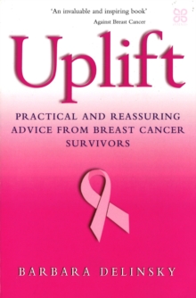 Uplift : Practical and reassuring advice from breast cancer survivors