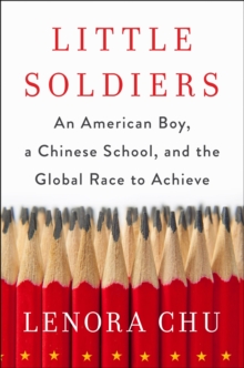 Little Soldiers : An American Boy, a Chinese School and the Global Race to Achieve