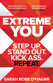 Extreme You : Step up. Stand out. Kick ass. Repeat., Paperback / softback Book Extreme You : Step up. Stand out. Kick ass. Repeat., Paperback / softback Book