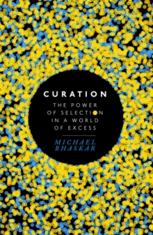 Curation : The Power of Selection in a World of Excess, Hardback Book Curation : The Power of Selection in a World of Excess, Hardback Book