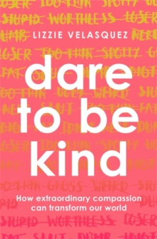Dare to be Kind : How Extraordinary Compassion Can Transform Our World, Paperback Book Dare to be Kind : How Extraordinary Compassion Can Transform Our World, Paperback Book