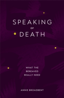 Speaking of Death : What the Bereaved Really Need, Paperback Book Speaking of Death : What the Bereaved Really Need, Paperback Book
