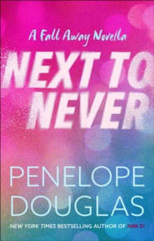 Next to Never : A Fall Away Novella