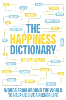 The Happiness Dictionary : Words from Around the World to Help Us Lead a Richer Life