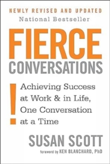 Fierce Conversations : Achieving success in work and in life, one conversation at a time