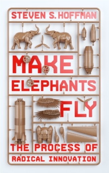 Make Elephants Fly : The Process of Radical Innovation, Paperback / softback Book Make Elephants Fly : The Process of Radical Innovation, Paperback / softback Book