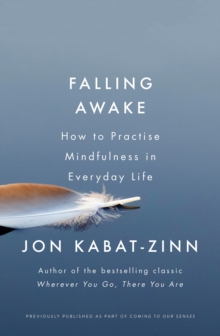 Falling Awake : How to Practice Mindfulness in Everyday Life