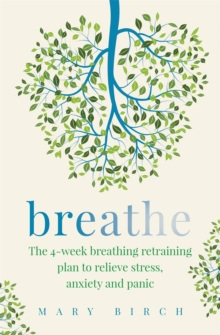 Breathe : The 4-week breathing retraining plan to relieve stress, anxiety and panic