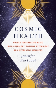 Cosmic Health : Unlock your healing magic with astrology, positive psychology and integrative wellness