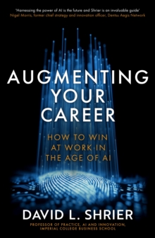 Augmenting Your Career : How to Win at Work In the Age of Artificial Intelligence