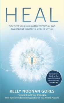 Heal : Discover your unlimited potential and awaken the powerful healer within