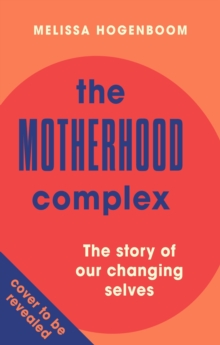 The Motherhood Complex : The story of our changing selves