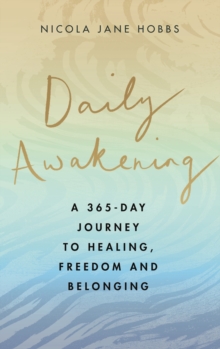 Daily Awakening : A 365-day journey to healing, freedom and belonging