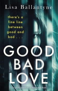 Good Bad Love : From the Richard & Judy Book Club bestselling author of The Guilty One